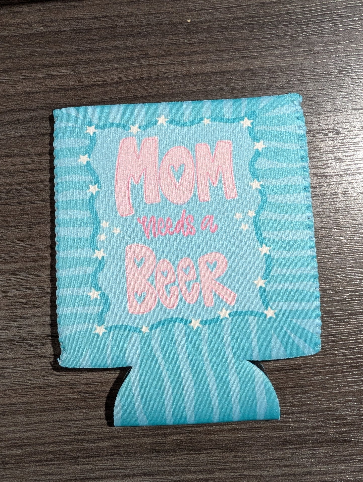 Mom Needs A Beer Koozie