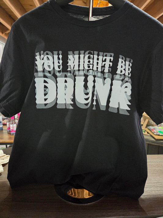 You Might Be Drunk Tee