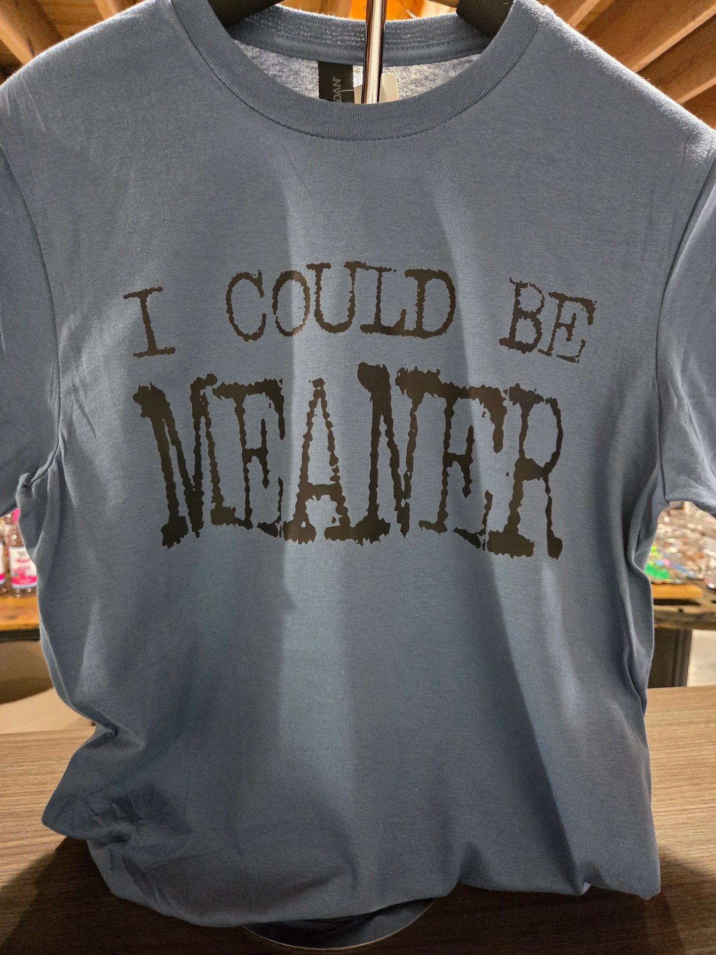 I Could Be Meaner Tee