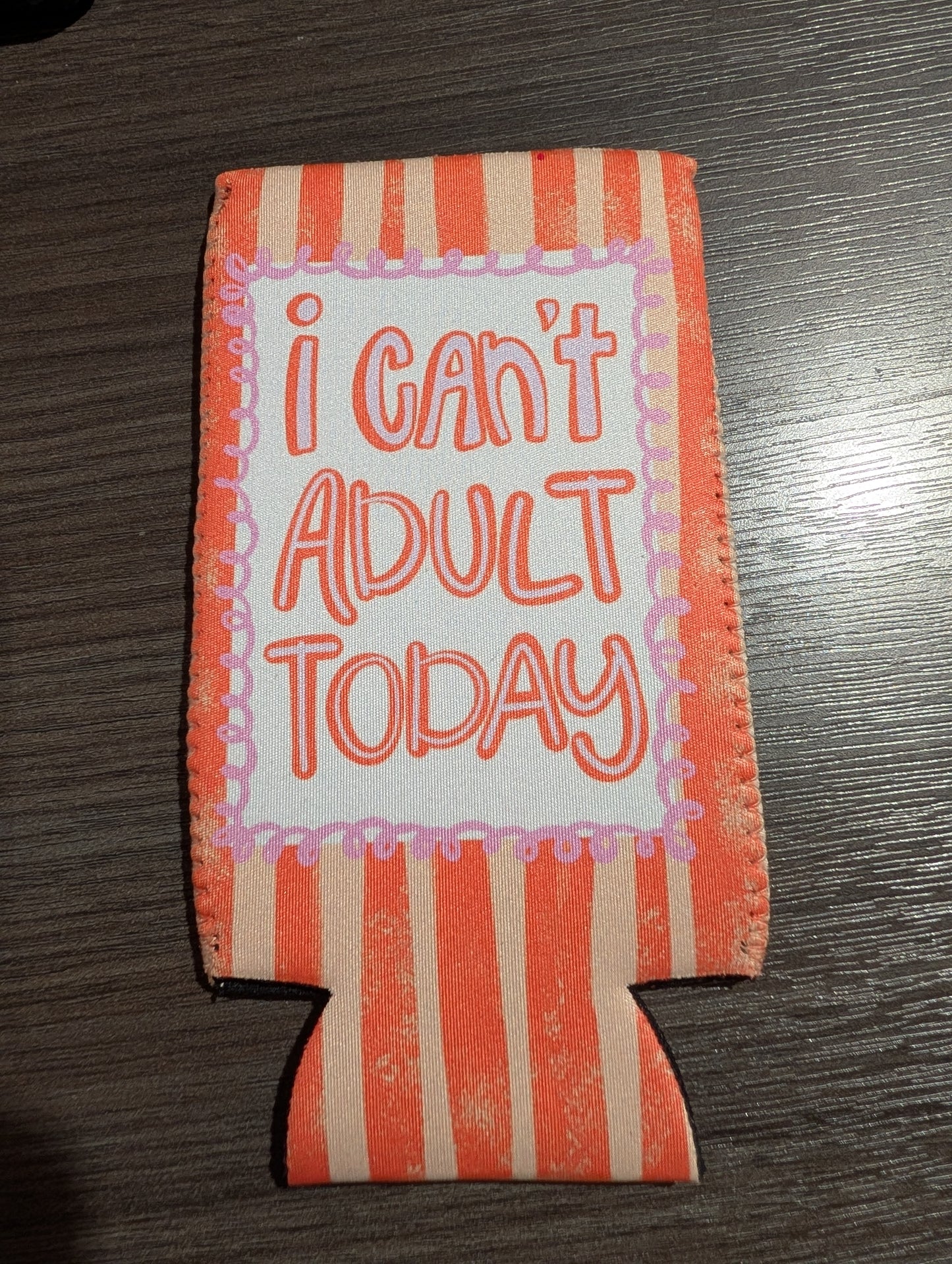 Cant Adult Today Koozie
