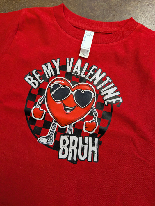 Be My Valentine Bruh