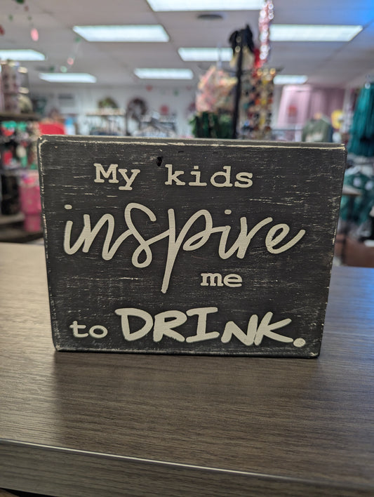 Kids Inspire Me To Drink