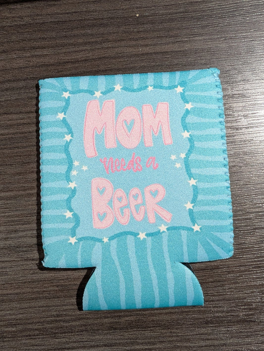 Mom Needs A Beer Koozie