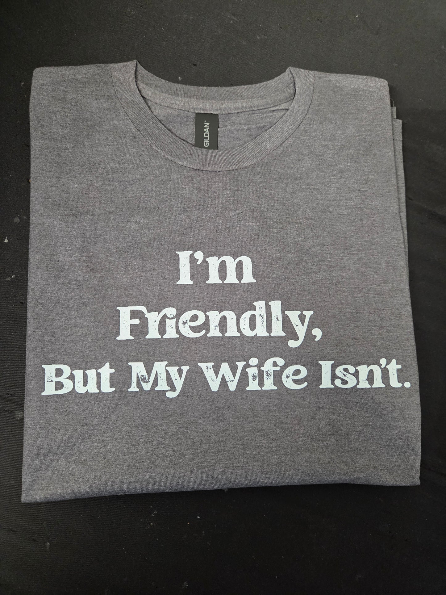 I'm Friendly But My Wife Isn't