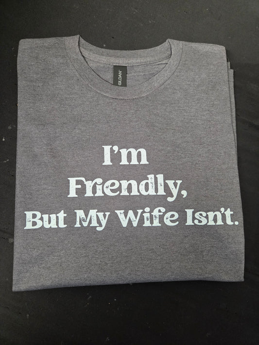 I'm Friendly But My Wife Isn't