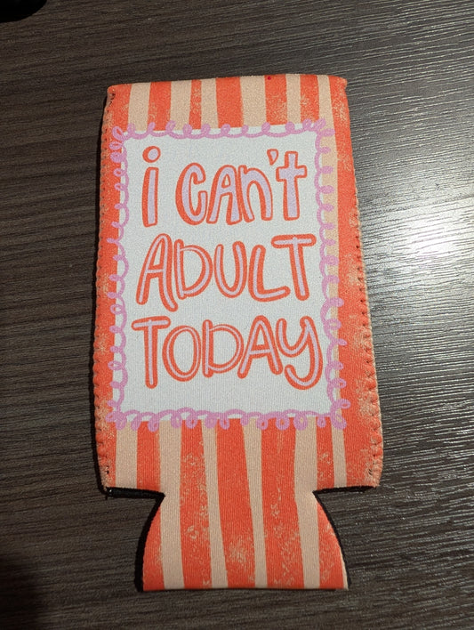 Cant Adult Today Koozie