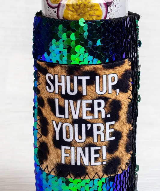 Shut Up Liver Sequin Koozie